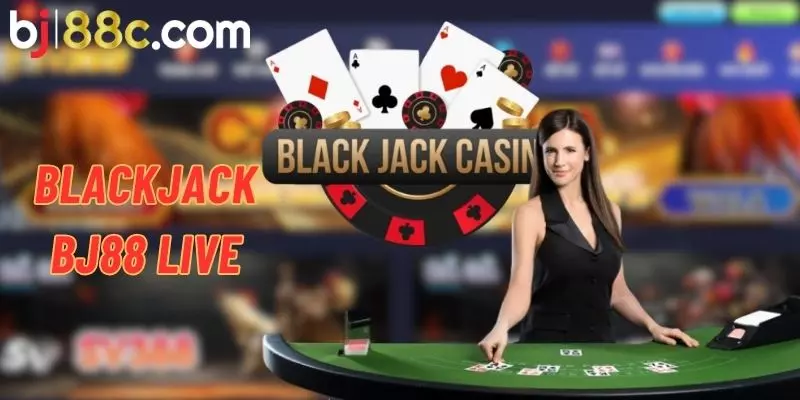 Blackjack Live BJ88 - phòng cược game bài Blackjack hiện đại, luật chơi hấp dẫn