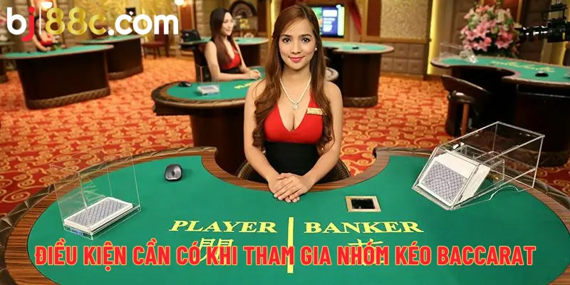 Điều kiện cần có khi tham gia nhóm kéo Baccarat