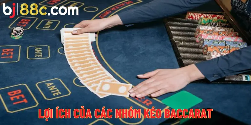 Lợi ích của các nhóm kéo Baccarat