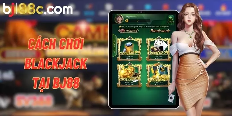 Hướng dẫn cách chơi Blackjack tại nhà cái BJ88 đơn giản