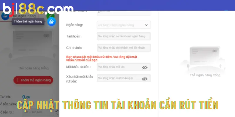 Cập nhật thông tin tài khoản cần rút tiền là một trong những bước không thể thiếu để rút tiền tại BJ88