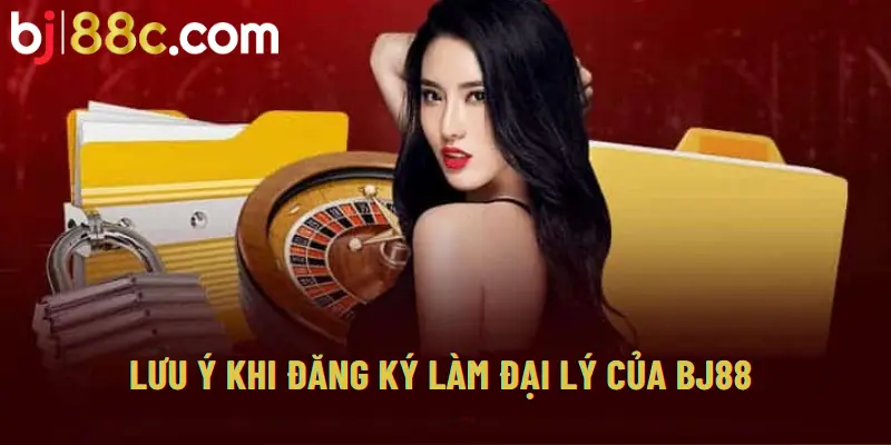 Lưu ý quan trọng khi đăng ký làm đại lý tại BJ88