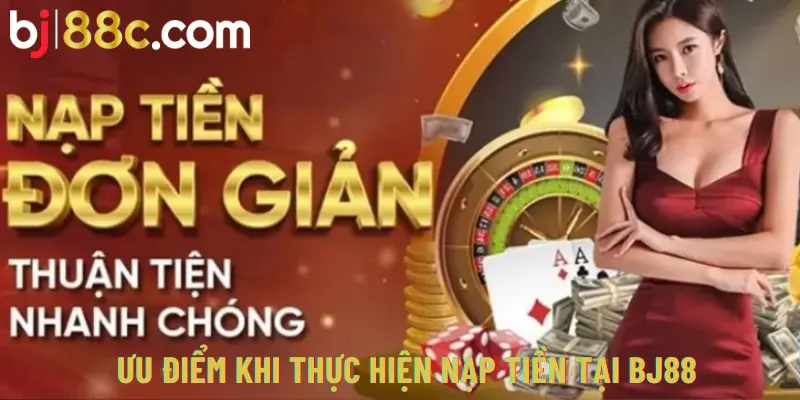 Ưu điểm vượt trội của các cổng nạp tiền BJ88